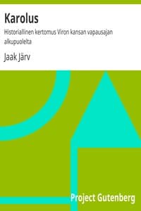Karolus : $b Historiallinen kertomus Viron kansan vapausajan alkupuolelta
